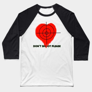 Don`t shoot my heart it`s bleeding. Baseball T-Shirt